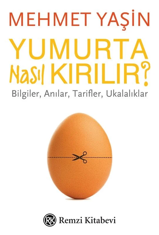 Yumurta Nasıl Kırılır? - Bilgiler Anılar Tarifler Ukalıklar kapağı